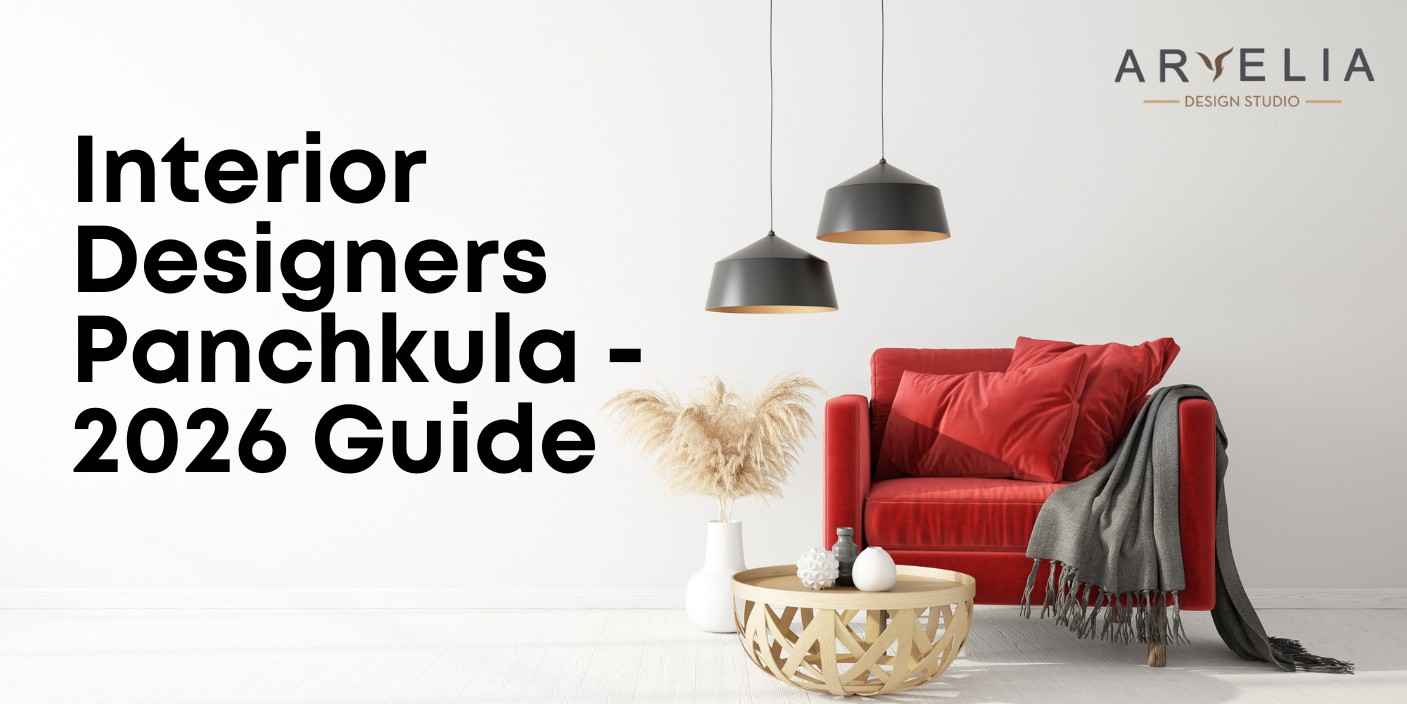 Interior Designers Panchkula - 2026 Guide