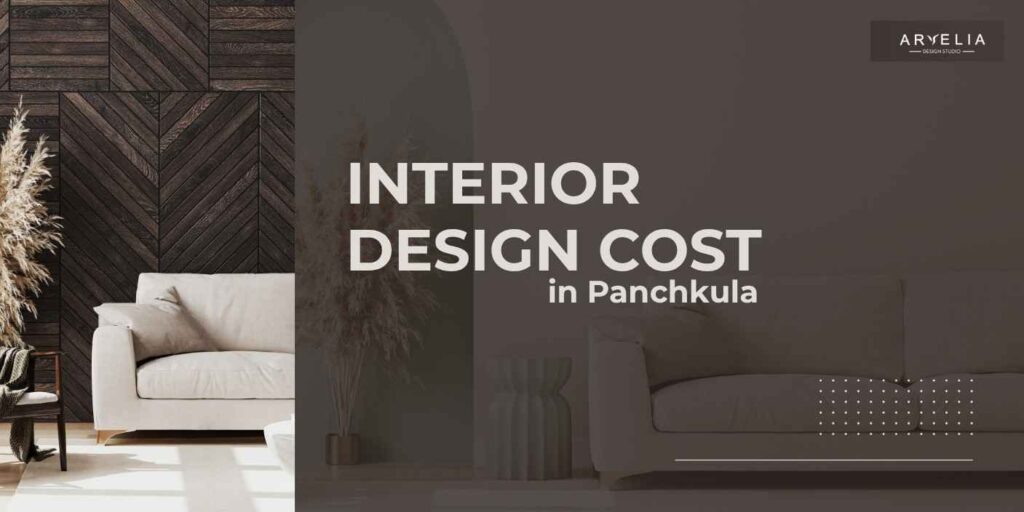 Interior Design Cost in Panchkula: 2026 Guide