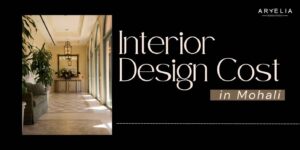 Interior design cost in Mohali 2026 full guide showing room-by-room breakdown for 3BHK home interior design cost Mohali