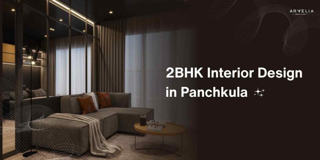 2BHK Interior Design in Panchkula: 2026 Full Guide